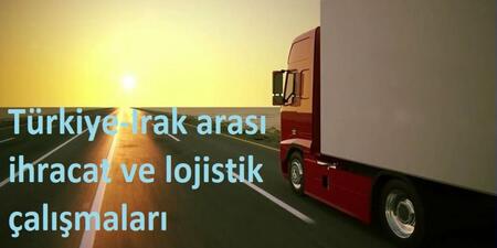 Türkiye-Irak arası ihracat ve lojistik çalışmaları türkiye-irak arası ihracat ve lojistik çalışmaları