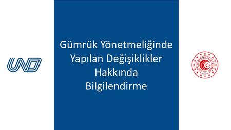 GÜMRÜK YÖNETMELİĞİNDE YAPILAN DEĞİŞİKLİKLER HAKKINDA BİLGİLENDİRME gÜmrÜk yÖnetmelİĞİnde yapilan deĞİŞİklİkler hakkinda bİlgİlendİrme